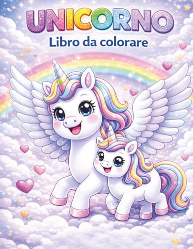 Unicorno Libro da Colorare: per Bambini 3-6 Anni: 50 Disegni Facili e Dolci con Arcobaleni, Cuori, Stelle e Unicorni Magici