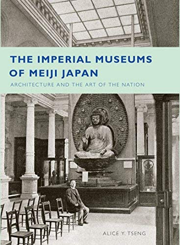 [(The Imperial Museums of Meiji Japan : Architecture and the Art of the Nation)] [By (author) Alice Yu-Ting Tseng] published on (November, 2008)