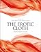 The Erotic Cloth: Seduction and Fetishism in Textiles