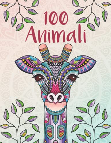 100 Animali - Mandala per adulti: rilassarsi, alleviare lo stress e promuovere la creatività con mandala animali per adulti (libri da colorare mandala per tutta la famiglia)