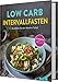 Low Carb Intervallfasten - So zünden Sie den Abnehm-Turbo!: 60 Rezepte für die 5:2 und die 16:8 Methode