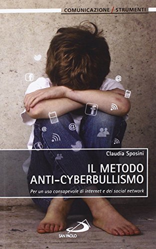 Il metodo anti-cyberbullismo. Per un uso consapevole di internet e dei social network Il metodo anti-cyberbullismo. Per un uso consapevole di internet e dei social network