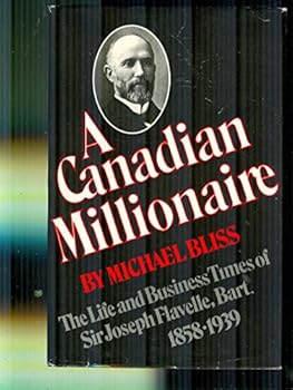 Hardcover A Canadian millionaire: The life and business times of Sir Joseph Flavelle, Bart., 1858-1939 Book