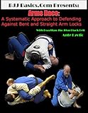 BJJ Basics.Com Arms Race: A Systematic Approach to Defending Against Bent and Straight Arm Locks