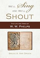 We'll Sing and We'll Shout: The Life and Times of W. W. Phelps 1944394362 Book Cover