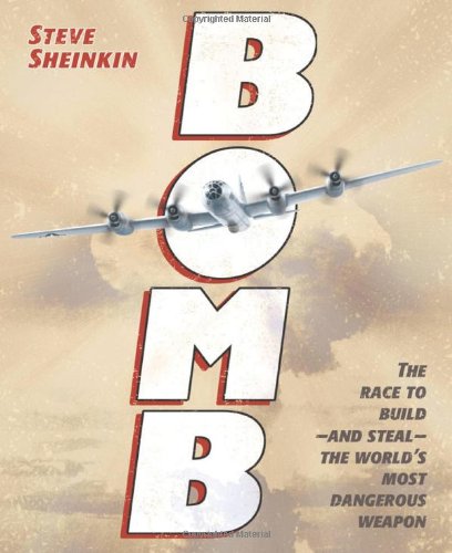 Bomb: The Race to Build--and Steal--the World's Most Dangerous Weapon (Newbery Honor Book & National Book Award Finalist)