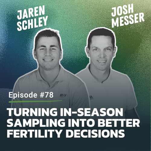 #78: Turning In-Season Sampling into Better Fertility Decisions