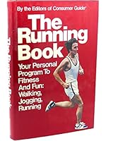 The Running Book: Your Personal Program to Fitness and Fun: Walking, Jogging, Running