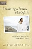 Becoming a Family that Heals: How to Resolve Past Issues and Free Your Future (Focus on the Family)