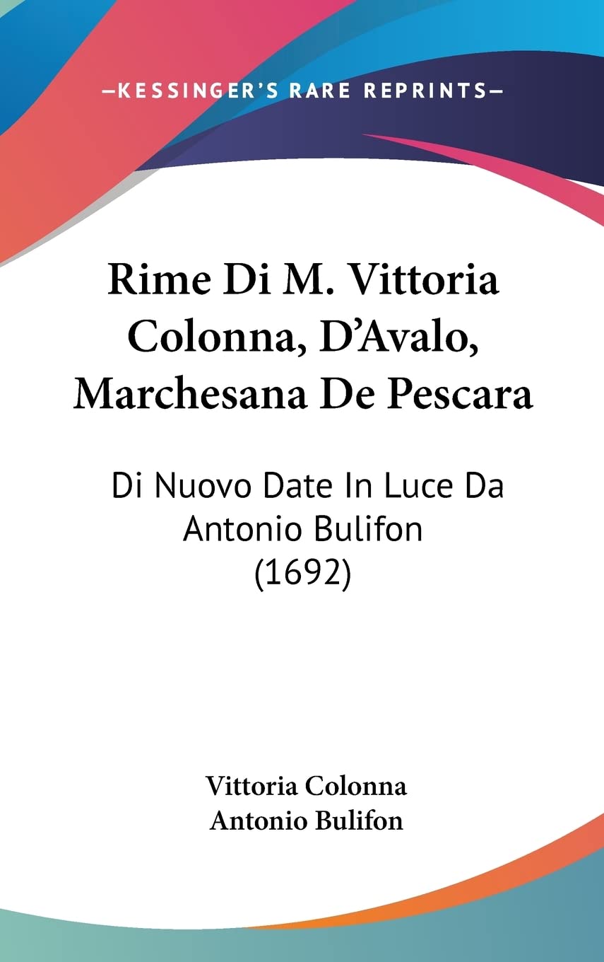 Rime Di M. Vittoria Colonna, D'Avalo, Marchesana De Pescara: Di Nuovo Date In Luce Da Antonio Bulifon (1692) (Italian Edition)