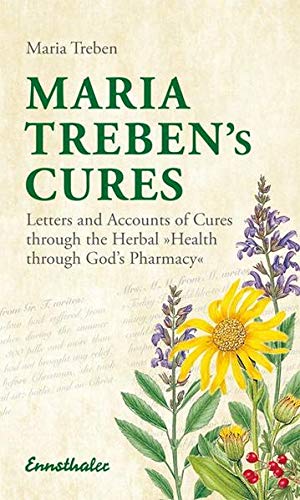 Maria Treben's Cures: Letters and Accounts of Cures Through the Herbal Health Through Gods Pharmacy