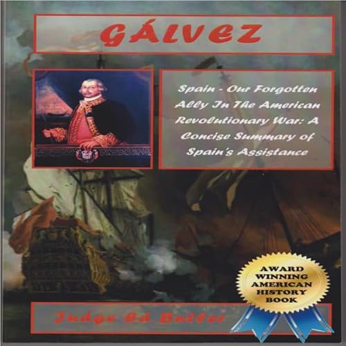 Galvez : Spain - Our Forgotten Ally in the American Revolutionary War Audiolivro Por Judge Edward F. Butler Sr. capa