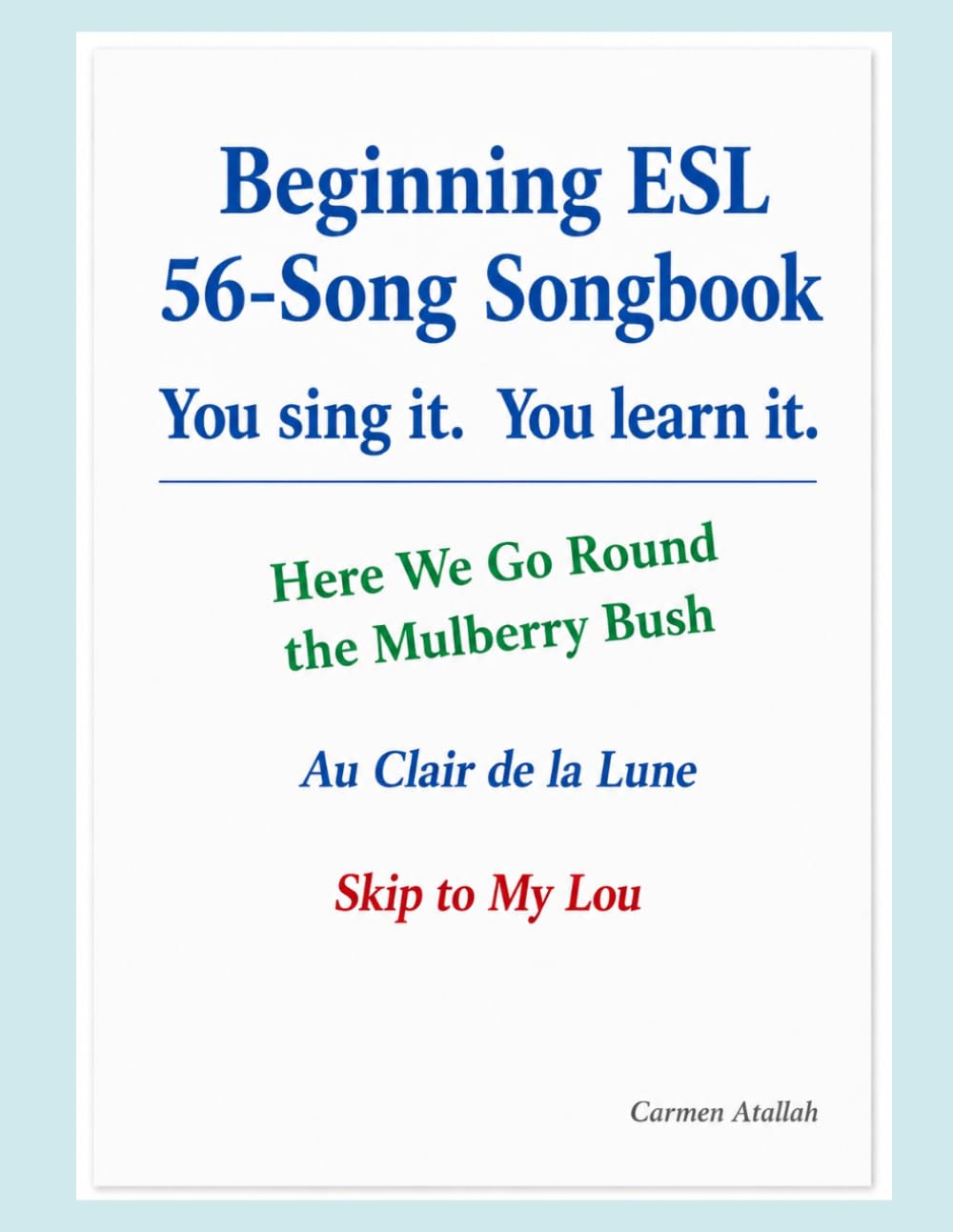 Beginning ESL 56-Song Songbook: You sing it. You learn it.