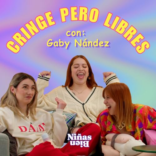 Ser cringe pero ser feliz con Gaby N&aacute;ndez - T8E12