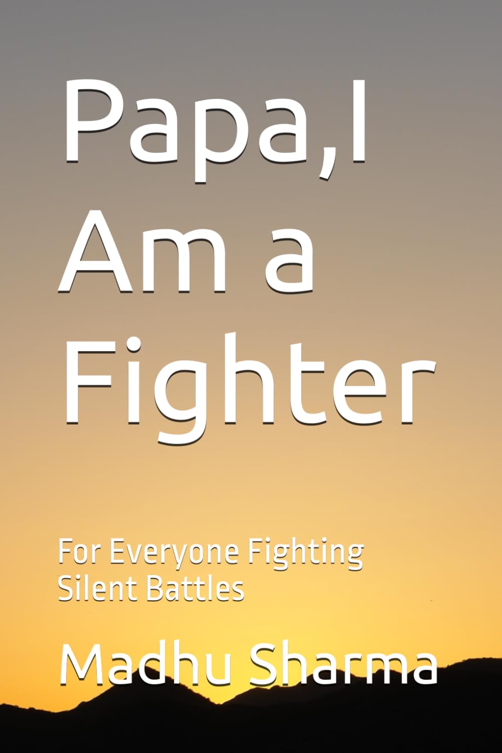 Papa,I Am a Fighter: For Everyone Fighting Silent Battles