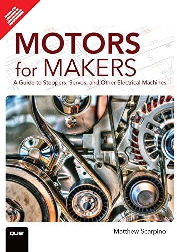 Motors for Makers: A Guide to Steppers, Servos, and Other Electrical Machines [paperback] Scarpino [Jan 01, 2016]… Unknown Binding – 1 January 2016