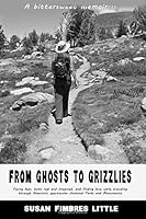 From Ghosts to Grizzlies: A Bittersweet Memoir 0692757112 Book Cover