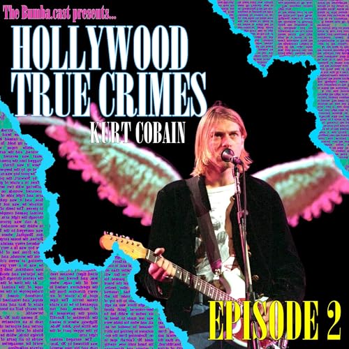 HOLLYWOOD TRUE CRIMES: KURT COBAIN | Episode 2