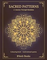 SACRED PATTERNS: Colouring book + Motivational quotes, 77 Pages, Stress Relieving Mandala Designs B0F6DY2NF7 Book Cover