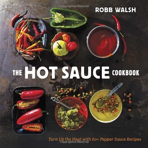 [[The Hot Sauce Cookbook: A Complete Guide to Making Your Own, Finding the Best, and Spicing Up Meals with World-Class Pepper Sauces]] [By: Robb Walsh] [June, 2013]