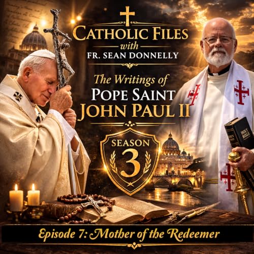 Catholic Files-Season 3, Ep 7- Mother of the Redeemer