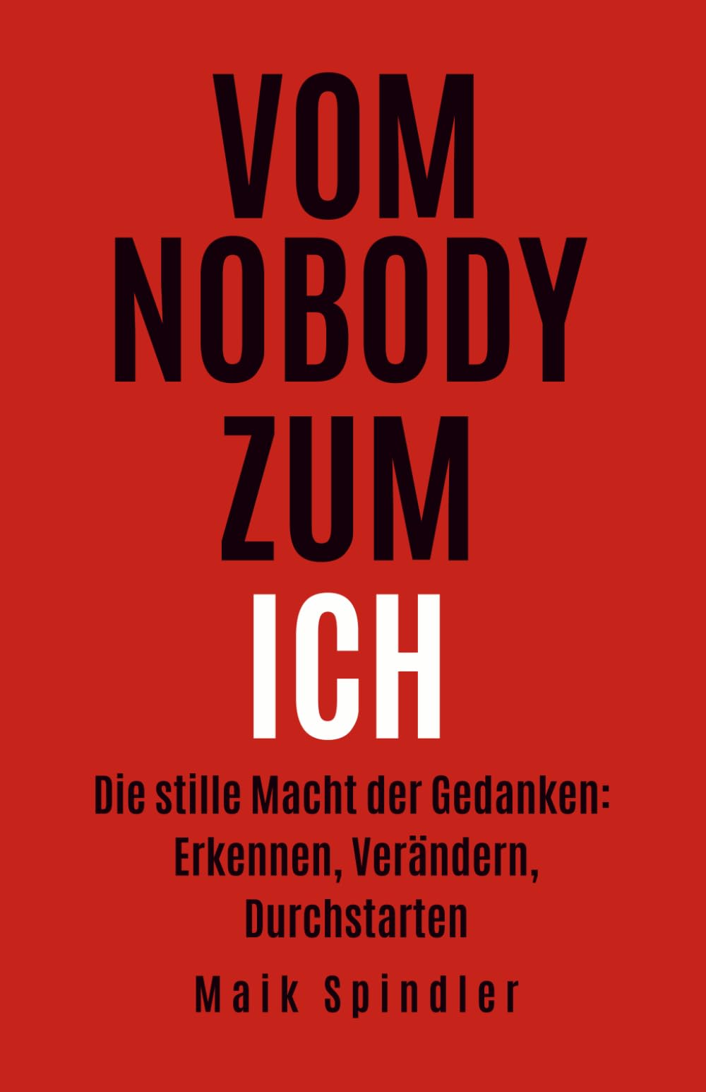 Vom Nobody zum Ich: Die stille Macht der Gedanken: Erkennen, Verändern, Durchstarten.
