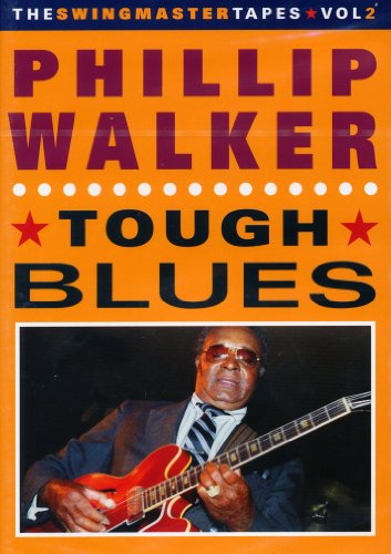 The Swingmaster Tapes, Vol. 2: Phillip Walker - Tough Blues [DVD]