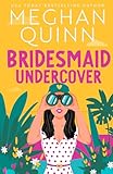 Bridesmaid Undercover: An incredibly steamy, hilarious, friends to lovers, love triangle romantic comedy