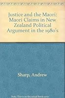 Justice and the Maori: Maori Claims in New Zealand Political Argument in the 1980s 0195582020 Book Cover