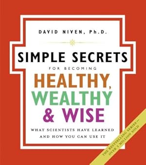 The Simple Secrets for Becoming Healthy, Wealthy, and Wise: What Scientists Have Learned and How You Can Use It (100 Simple Secrets, 7)