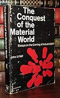 The conquest of the material world: Essays on the Coming of Industrialism B0007EEB3Q Book Cover