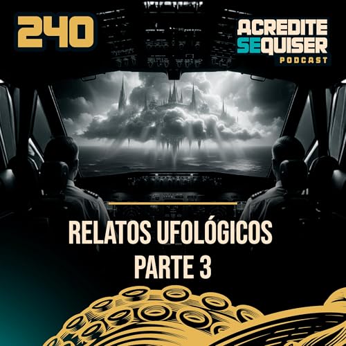 240 - Relatos Ufol&oacute;gicos - Parte 3