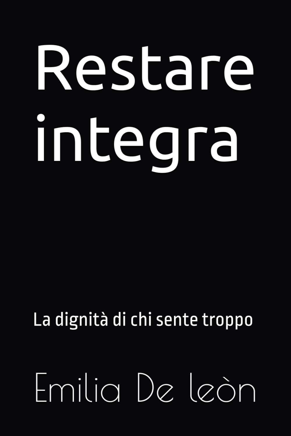 Restare integra: La dignità di chi sente troppo