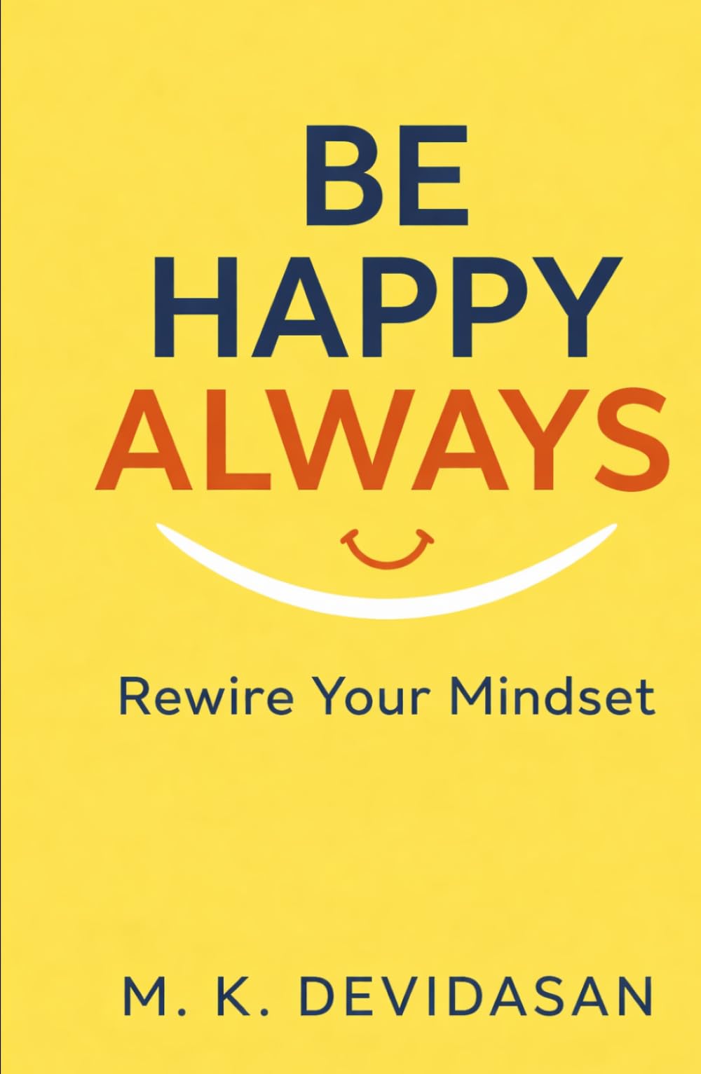 Be Happy Always: Rewire Your Mindset