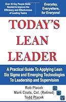 Lean Leadership - Today's Lean Leader! A Practical Guide to Applying Lean Six Sigma and Emerging Technologies to Leadership and Supervision! 1450795390 Book Cover