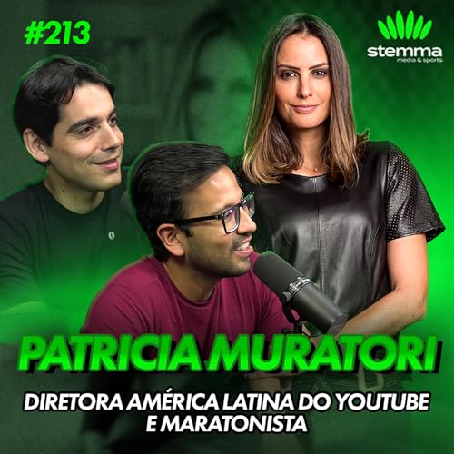 EP.213 - Patrícia Muratori - Diretora do YouTube para América Latina e Maratonista | Stemma Podcast Podcast Por capa