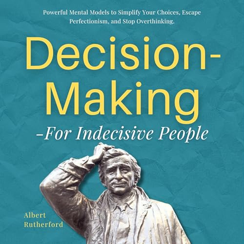 Decision-Making for Indecisive People by Albert Rutherford episode artwork