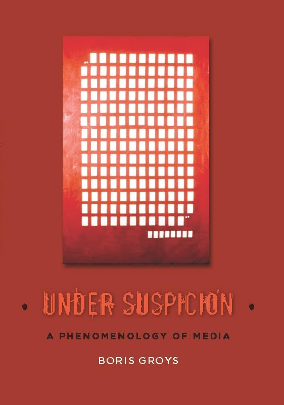 Under Suspicion: A Phenomenology of Media (Columbia Themes in Philosophy, Social Criticism, and the Arts)