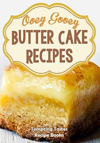 Butter Cake Recipes: Ooey Gooey Delicious & Easy Cake Mixes for Dessert
