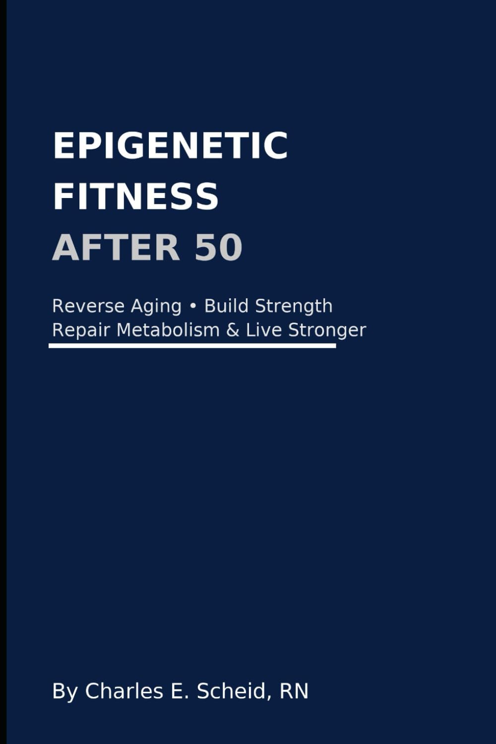 Epigenetic Fitness After 50: How to Reverse Biological Aging, Build Muscle, and Repair Metabolism