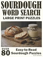 Sourdough Word Search Large Print Puzzles: Over 80 Easy-to-Read Sourdough Puzzles (Sourdough Puzzle Series) 1997874350 Book Cover