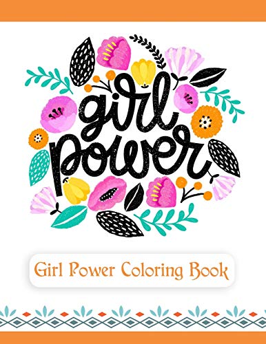 Girl Power Coloring Book: An Inspirational Coloring Book for Teenage Girls, Tweens and Young Women w