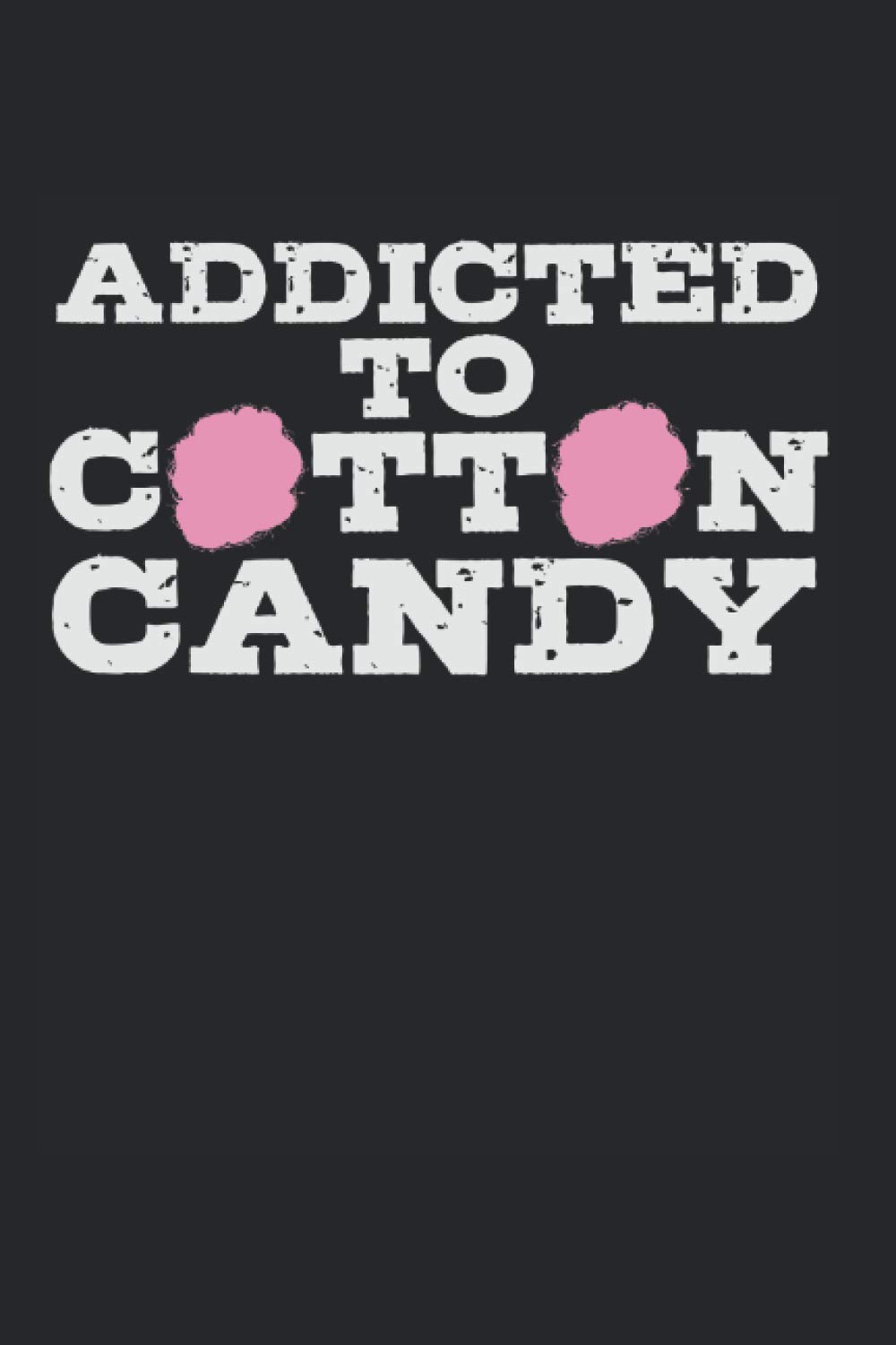 Addicted To Cotton Candy: Notebook Diary Calendar Notes, 6x9 inches, 120 blank pages, Cotton Candy Saying Candies Sweets Bonbons Sugar