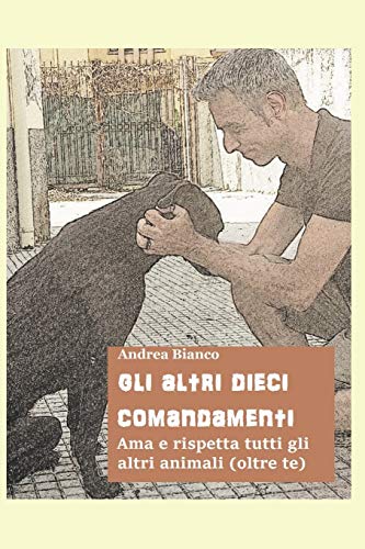 GLI ALTRI DIECI COMANDAMENTI: Ama e rispetta tutti gli altri animali (oltre te) (Italian Edition)