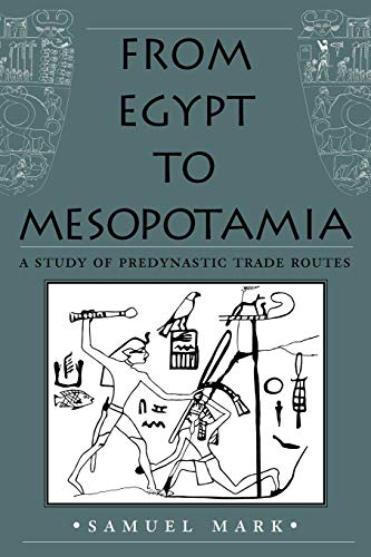 From Egypt to Mesopotamia: A Study of Predynastic Trade Routes (Volume 4) (Studies in Nautical Archaeology)