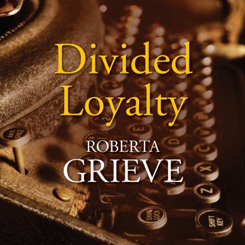Divided Loyalty (Audible Audio Edition) Roberta Grieve