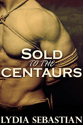 Sold to the Centaurs (Group M/M Monster Erotica)
