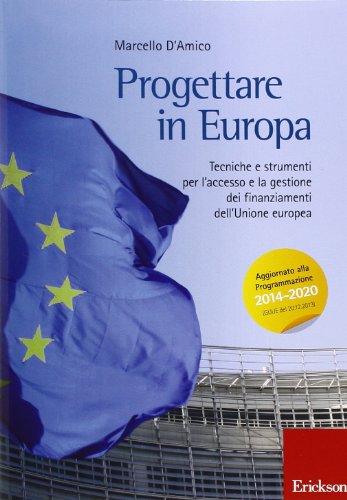 Progettare in Europa. Tecniche e strumenti per l'accesso e la gestione dei finanziamenti dell'Unione europea Progettare in Europa. Tecniche e strumenti per l'accesso e la gestione dei finanziamenti dell'Unione europea