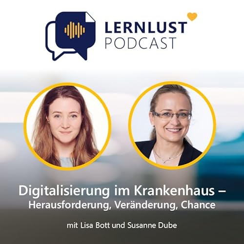 Lernlust #67 // Digitalisierung im Krankenhaus &ndash; Herausforderung, Ver&auml;nderung, Chance