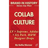 COLLAB CULTURE: Supreme x Louis Vuitton, Adidas x Ivy Park & Beyond (BRANDED IN HISTORY: Stories You Wore) (English Edition)